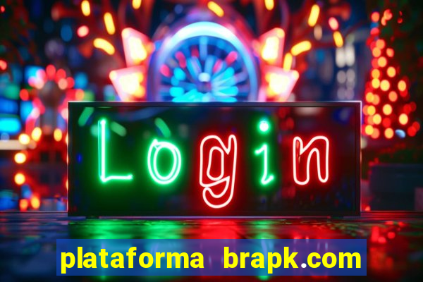 plataforma brapk.com paga mesmo